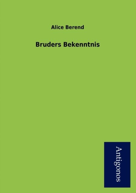Cover for Alice Berend · Bruders Bekenntnis (Paperback Book) [German edition] (2012)