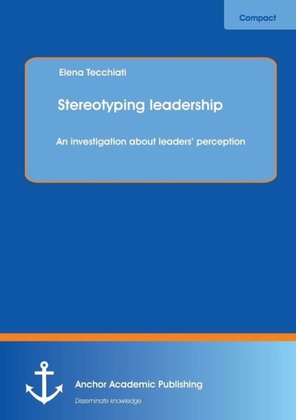 Cover for Elena Tecchiati · Stereotyping Leadership: an Investigation About Leaders' Perception (Paperback Book) (2015)