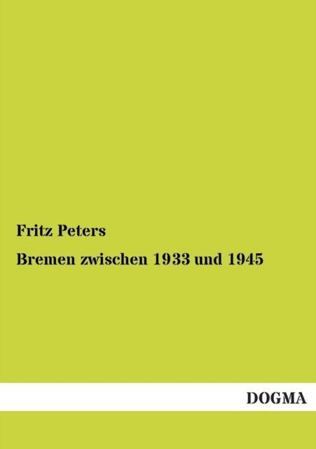 Cover for Fritz Peters · Bremen Zwischen 1933 Und 1945 (Paperback Book) [German edition] (2012)