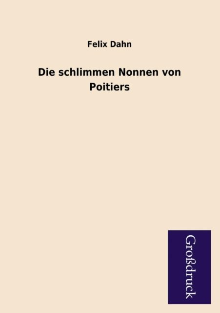 Cover for Felix Dahn · Die Schlimmen Nonnen Von Poitiers (Paperback Book) [German edition] (2013)
