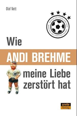 Cover for Olaf Nett · Wie Andi Brehme meine Liebe zerstört hat (Paperback Book) (2021)