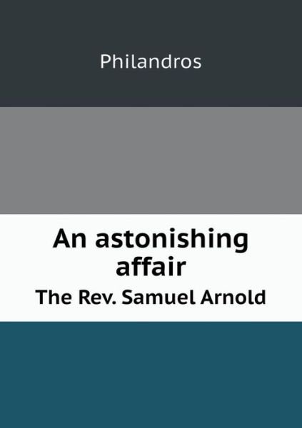 Cover for Philandros · An Astonishing Affair the Rev. Samuel Arnold (Paperback Book) (2013)