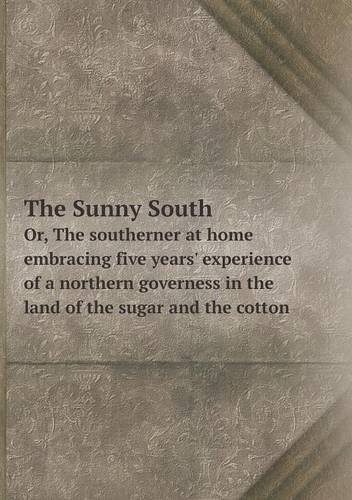 Cover for J. H. Ingraham · The Sunny South Or, the Southerner at Home Embracing Five Years' Experience of a Northern Governess in the Land of the Sugar and the Cotton (Paperback Book) (2013)