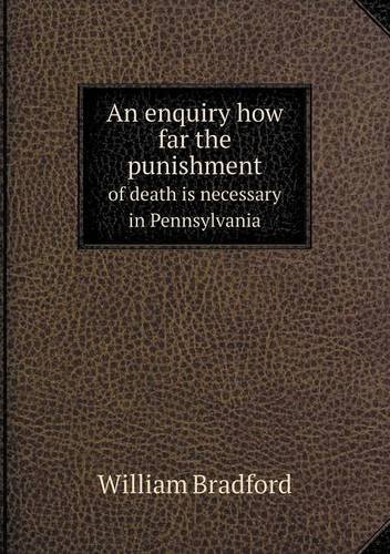 Cover for William Bradford · An Enquiry How Far the Punishment of Death is Necessary in Pennsylvania (Paperback Book) (2013)