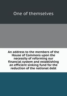 Cover for One of Themselves · An Address to the Members of the House of Commons Upon the Necessity of Reforming Our Financial System and Establishing an Efficient Sinking Fund for the (Paperback Book) (2015)