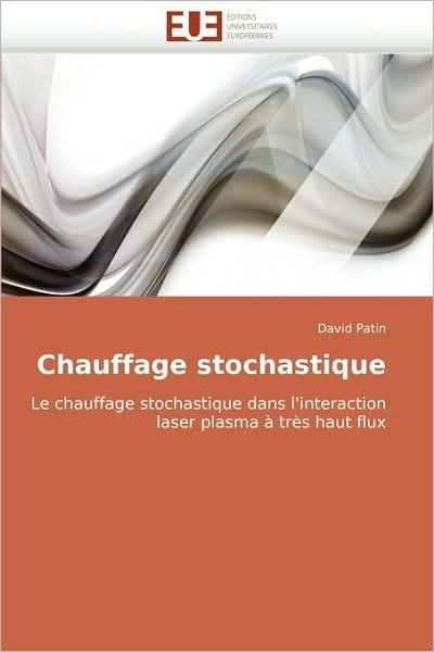 Cover for David Patin · Chauffage Stochastique: Le Chauffage Stochastique Dans L''interaction Laser Plasma À Très Haut Flux (Paperback Book) [French edition] (2018)