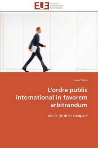 Cover for Ismail Sélim · L'ordre Public International in Favorem Arbitrandum: Étude De Droit Comparé (Paperback Book) [French edition] (2018)
