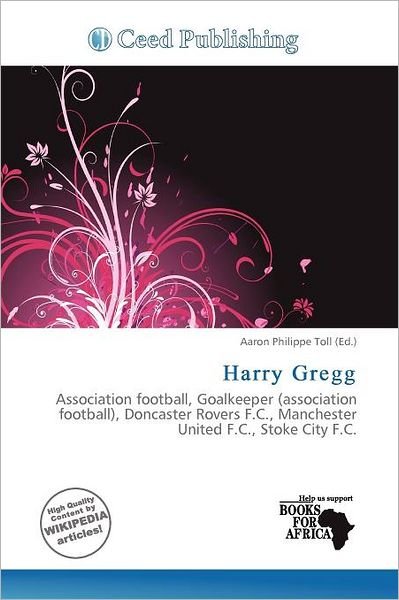 Harry Gregg - Aaron Philippe Toll - 图书 - Ceed Publishing - 9786138308607 - 2011年11月11日