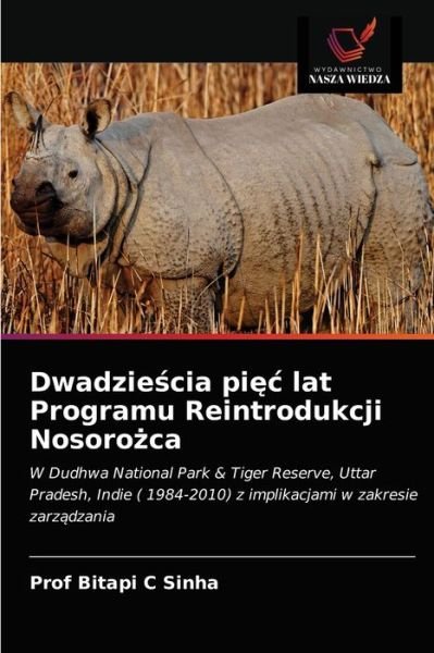 Cover for Prof Sinha · Dwadzie?cia pi?c lat Programu Reintrodukcji Nosoro?ca (Paperback Book) (2021)
