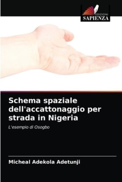 Cover for Micheal Adekola Adetunji · Schema spaziale dell'accattonaggio per strada in Nigeria (Paperback Book) (2021)