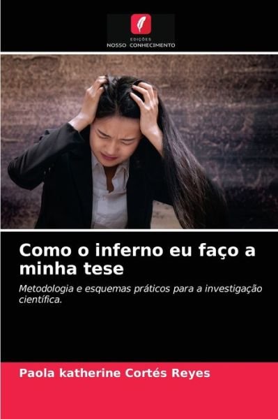 Cover for Paola Katherine Cortes Reyes · Como o inferno eu faco a minha tese (Paperback Book) (2021)