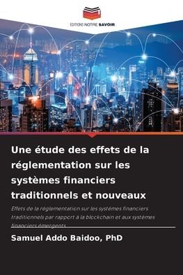 Cover for Samuel Addo Baidoo · Une etude des effets de la reglementation sur les systemes financiers traditionnels et nouveaux (Paperback Book) (2021)