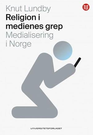 Cover for Knut Lundby · Religion i medienes grep : medialisering i Norge (Sewn Spine Book) (2021)