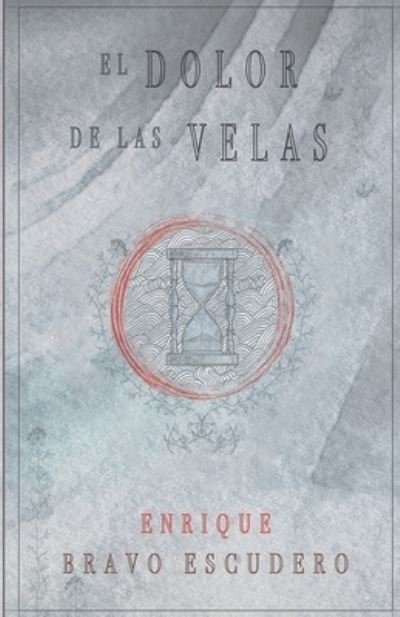 Cover for Enrique Bravo Escudero · El dolor de las velas (Paperback Book) (2021)