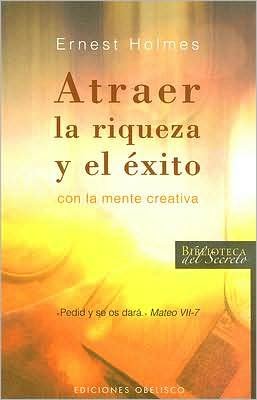 Cover for Ernest Holmes · Atraer La Riqueza Y El Exito (Biblioteca Del Secreto) (Spanish Edition) (Paperback Book) [Spanish, Tra edition] (2007)