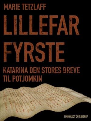 Cover for Marie Tetzlaff · Lillefar Fyrste. Katarina den Stores breve til Potjomkin (Sewn Spine Book) [第1 版本] (2018)