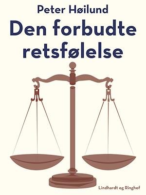 Cover for Peter Høilund · Den forbudte retsfølelse (Sewn Spine Book) [第1 版本] (2019)