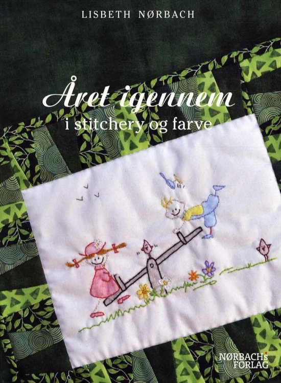 Cover for Lisbeth Nørbach · Året igennem i stitchery og farve (Sewn Spine Book) [第1 版本] (2016)