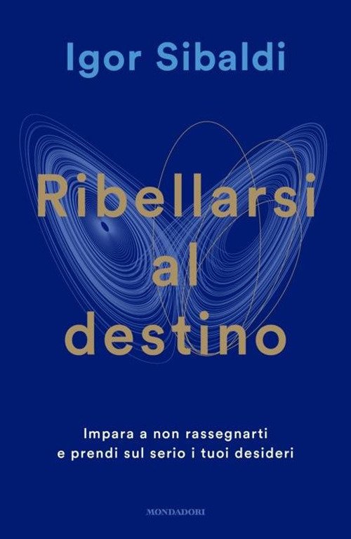 Cover for Igor Sibaldi · Ribellarsi Al Destino Impara A Non Rassegnarti E Prendi Sul Serio I Tuoi Desider (Book)