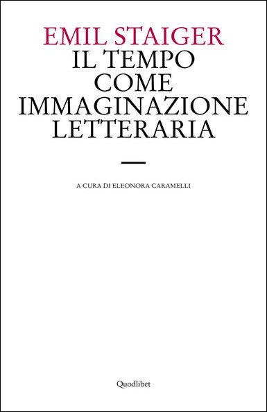 Cover for Emil Staiger · Il Tempo Come Immaginazione Letteraria. Studi Su Tre Poesie Di Brentano, Goethe E Keller (Book)