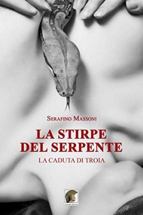 Cover for Serafino Massoni · La Stirpe Del Serpente. La Caduta Di Troia (Book)