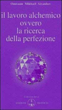 Cover for Aivanhov Omraam Mikhael · Il Lavoro Alchemico Ovvero La Ricerca Della Perfezione (Book)