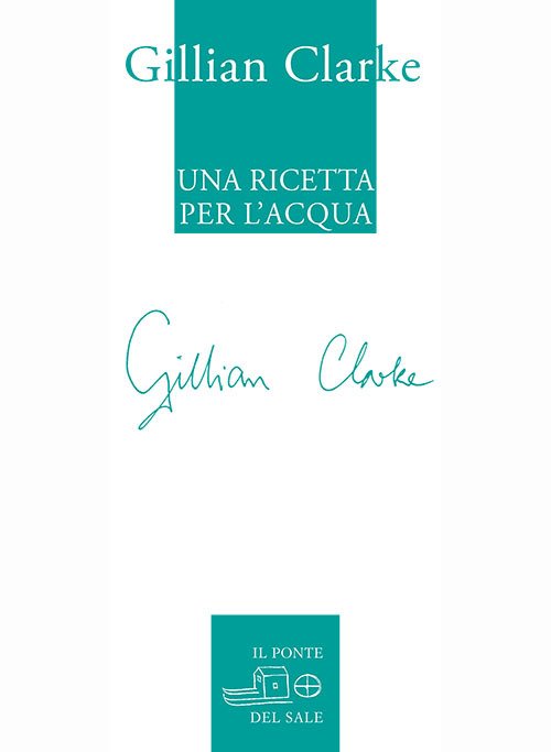 Cover for Gillian Clarke · Una Ricetta Per L'Acqua. Poesie Scelte 1982-2009 (Book)