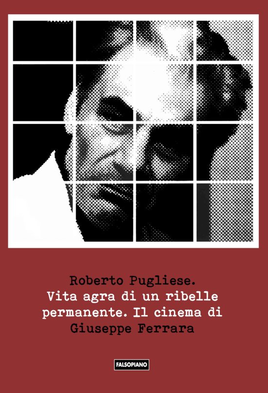 Cover for Roberto Pugliese · Vita Agra Di Un Ribelle Permanente. Il Cinema Di Giuseppe Ferrara (Book)