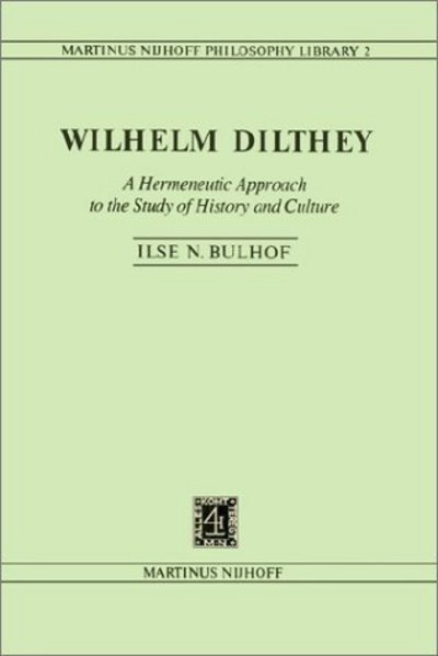 Cover for I.N. Bulhof · Wilhelm Dilthey: A Hermeneutic Approach to the Study of History and Culture - Martinus Nijhoff Philosophy Library (Hardcover Book) [1980 edition] (1980)