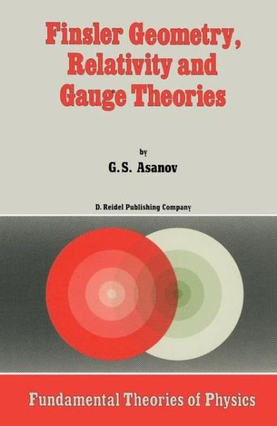 Cover for G.s. Asanov · Finsler Geometry, Relativity and Gauge Theories - Fundamental Theories of Physics (Hardcover Book) (1985)
