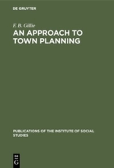 Cover for F. B. Gillie · An Approach To Town Planning - Publications of the Institute of Social Studies (Hardcover Book) [Reprint 2018 edition] (1971)