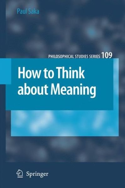 Cover for Paul Saka · How to Think about Meaning - Philosophical Studies Series (Paperback Book) [Softcover reprint of hardcover 1st ed. 2007 edition] (2010)