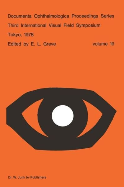 Cover for E.L. Greve · Third International Visual Field Symposium Tokyo, May 3-6, 1978 - Documenta Ophthalmologica Proceedings Series (Paperback Book) [Softcover reprint of the original 1st ed. 1979 edition] (1979)