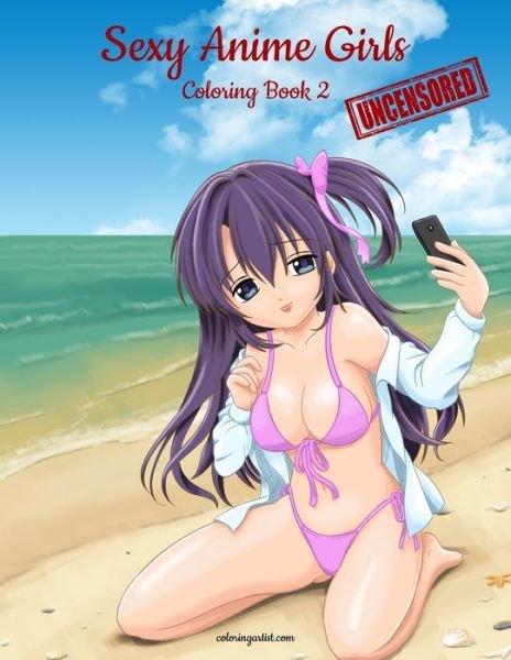 Cover for Nick Snels · Sexy Anime Girls Uncensored Coloring Book for Grown-Ups 2 - Sexy Anime Girls Uncensored (Paperback Book) [Large type / large print edition] (2017)