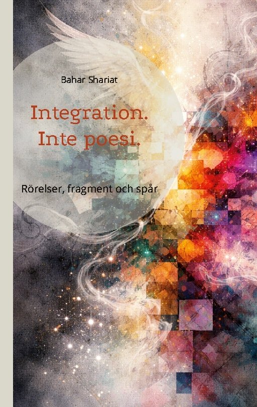 Cover for Bahar Shariat · Integration. Inte poesi. : Rörelser, fragment och spår (Paperback Book) (2026)