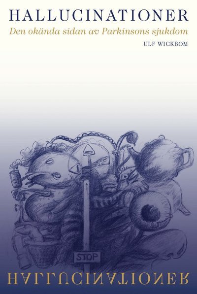 Cover for Ulf Wickbom · Hallucinationer : den okända sidan av Parkinsons sjukdom (Hardcover Book) (2023)