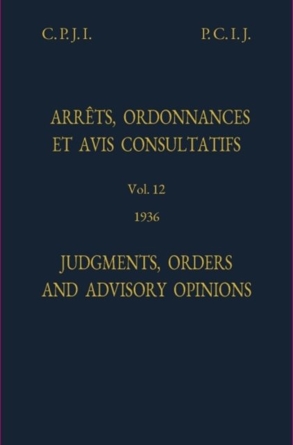 Cover for International Court of Justice · Judgments, orders and advisory opinions: Vol. 12, 1936 (Hardcover Book) (2022)