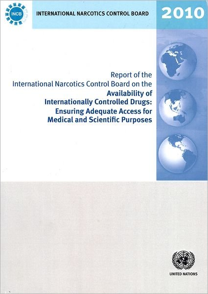 Cover for United Nations · Report of the International Narcotics Control Board on the Availability of Internationally Controlled Drugs: Ensuring Adequate Access for Medical and Scientific Purposes (Paperback Book) (2011)