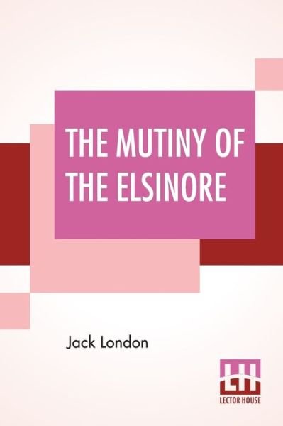 Cover for Jack London · The Mutiny Of The Elsinore (Paperback Book) (2019)