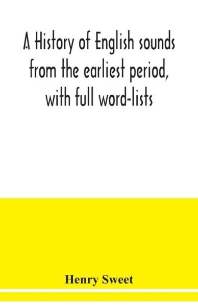 Cover for Henry Sweet · A history of English sounds from the earliest period, with full word-lists (Paperback Book) (2020)