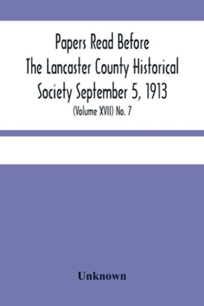 Cover for Papers Read Before The Lancaster County Historical Society September 5, 1913; History Herself, As Seen In Her Own Workshop; (Volume Xvii) No. 7 (Paperback Book) (2021)