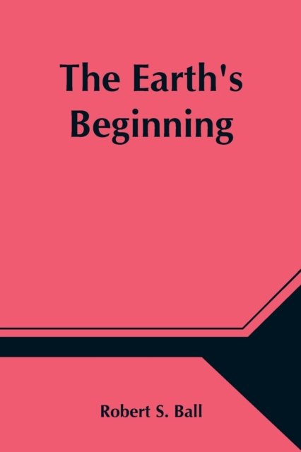 Cover for Robert S Ball · The Earth's Beginning (Paperback Book) (2021)