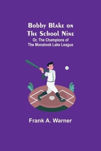 Cover for Frank A Warner · Bobby Blake on the School Nine; Or, The Champions of the Monatook Lake League (Paperback Book) (2021)