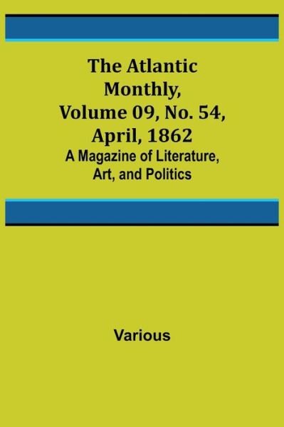 Cover for The Atlantic Monthly, Volume 09, No. 54, April, 1862; A Magazine of Literature, Art, and Politics (Paperback Book) (2021)