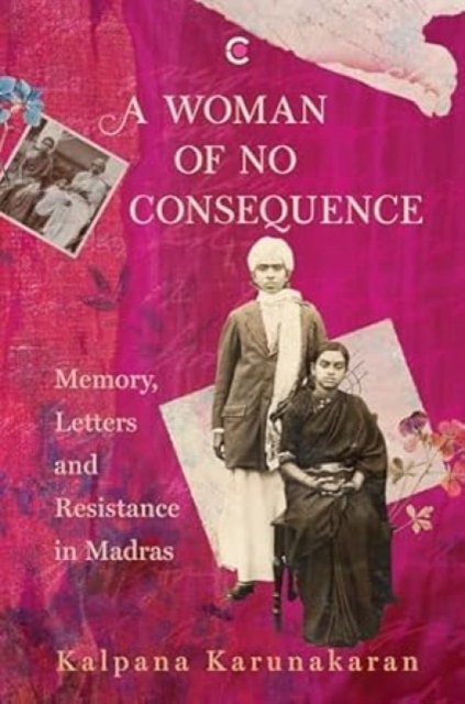 Cover for Kalpana Karunakaran · A Woman of No Consequence: Memory, Letters and Resistance in Madras (Paperback Book) (2025)