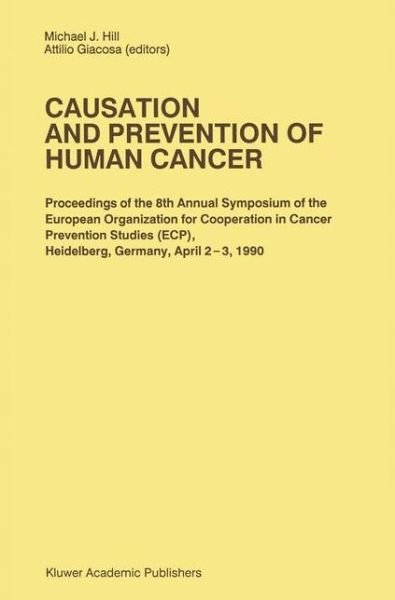 Cover for M J Hill · Causation and Prevention of Human Cancer: Proceedings of the 8th Annual Symposium of the European Organization for Cooperation in Cancer Prevention Studies (ECP), Heidelberg, Germany, April 2-3,1990 - Developments in Oncology (Paperback Book) [Softcover reprint of the original 1st ed. 1991 edition] (2012)