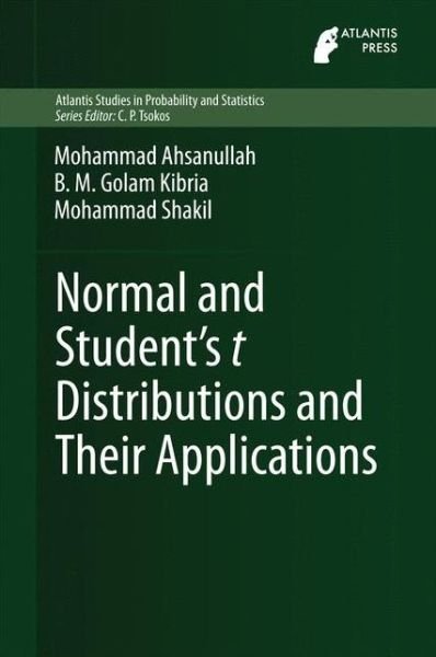 Cover for Mohammad Ahsanullah · Normal and Student´s t Distributions and Their Applications - Atlantis Studies in Probability and Statistics (Hardcover Book) [2014 edition] (2014)