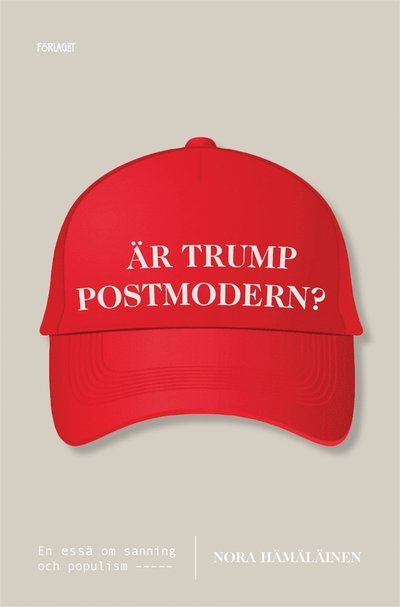 Cover for Nora Hämäläinen · Är Trump postmodern? : en essä om sanning och populism (ePUB) (2019)