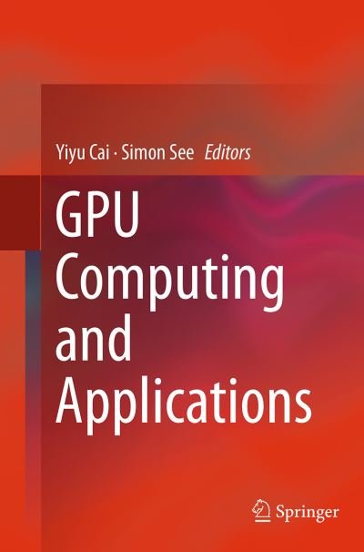 GPU Computing and Applications -  - 图书 - Springer Verlag, Singapore - 9789811013607 - 2016年9月22日