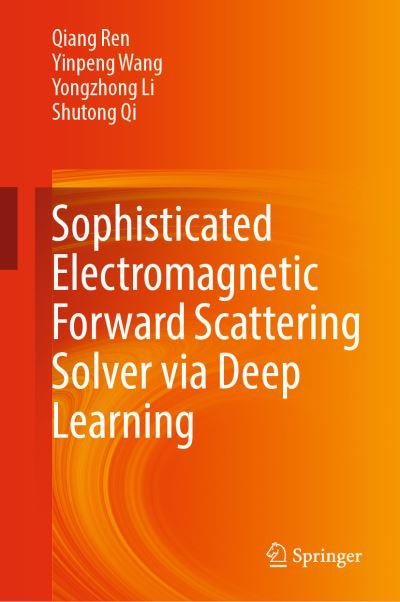 Cover for Qiang Ren · Sophisticated Electromagnetic Forward Scattering Solver via Deep Learning (Hardcover Book) [2022 edition] (2021)